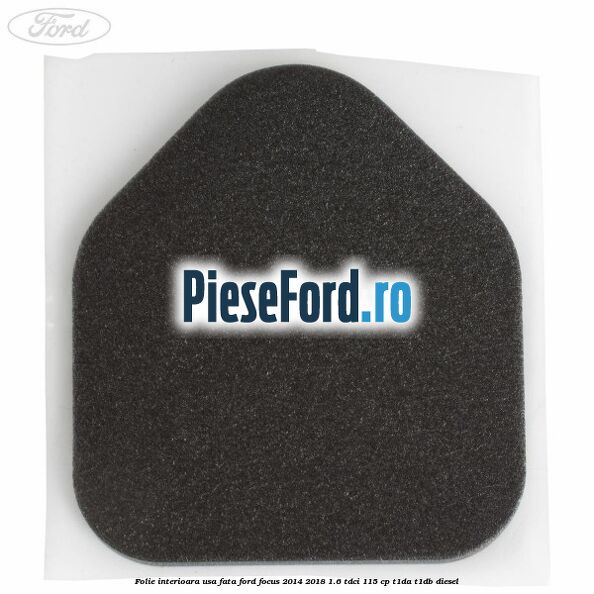 Folie interioara usa fata Ford Focus 2014-2018 1.6 TDCi 115 cp T1DA, T1DB diesel