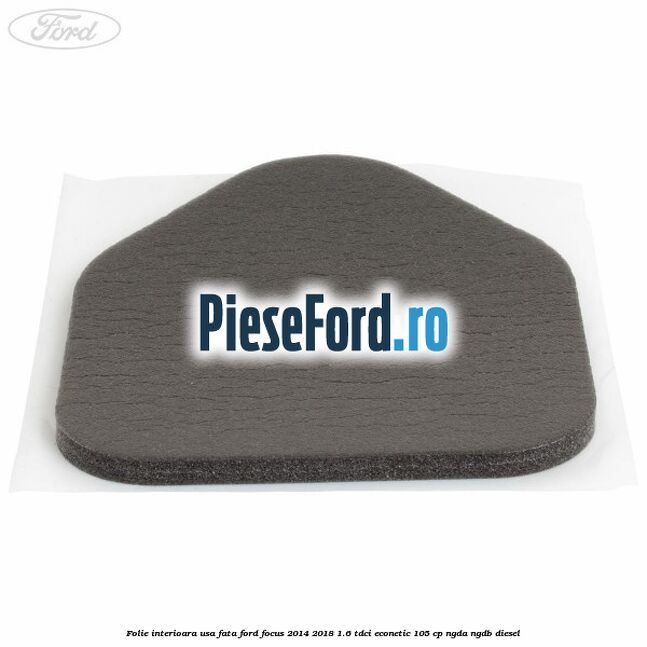 Folie interioara usa fata Ford Focus 2014-2018 1.6 TDCi ECOnetic 105 cp Folie interioara usa fata Ford Focus 2014-2018 1.6 TDCi ECOnetic 105 cp NGDA, NGDB diesel