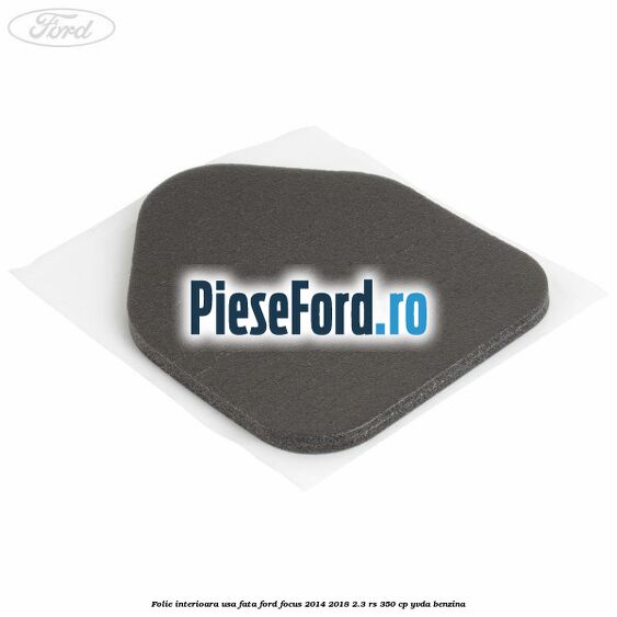 Folie interioara usa fata Ford Focus 2014-2018 2.3 RS 350 cp YVDA benzina