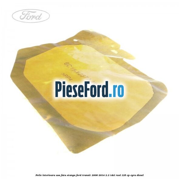 Folie interioara usa fata stanga Ford Transit 2006-2014 2.2 TDCi RWD 125 cp CYRA diesel