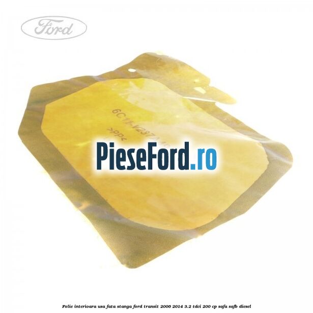 Folie interioara usa fata stanga Ford Transit 2006-2014 3.2 TDCi 200 cp SAFA, SAFB diesel