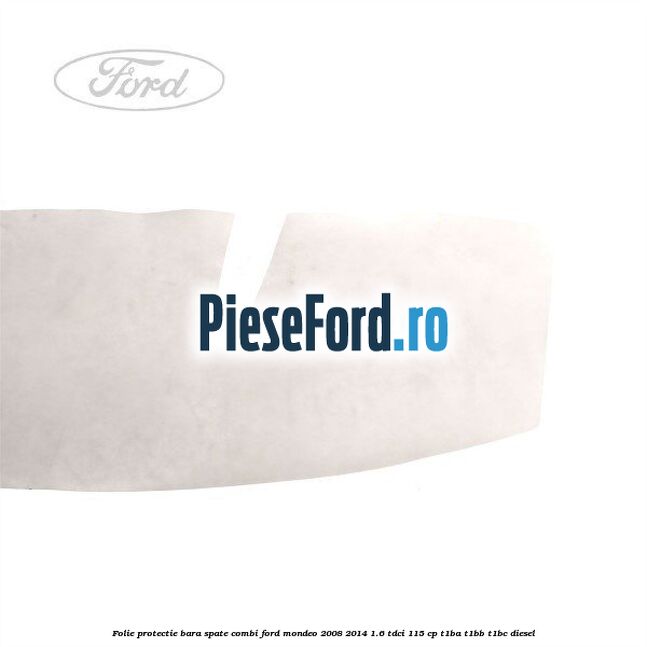 Folie protectie bara spate combi Ford Mondeo 2008-2014 1.6 TDCi 115 cp T1BA, T1BB, T1BC diesel