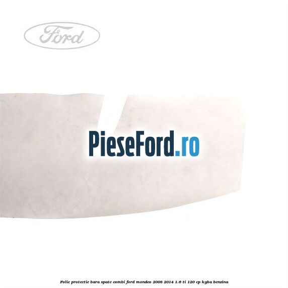 Folie protectie bara spate combi Ford Mondeo 2008-2014 1.6 Ti 120 cp Folie protectie bara spate combi Ford Mondeo 2008-2014 1.6 Ti 120 cp KGBA benzina