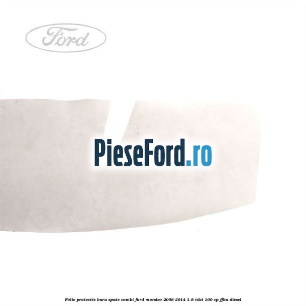 Folie protectie bara spate combi Ford Mondeo 2008-2014 1.8 TDCi 100 cp FFBA diesel