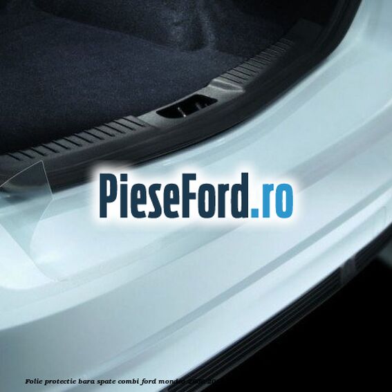 Folie protectie bara spate combi Ford Mondeo 2008-2014 2.0 145 cp Folie protectie bara spate combi Ford Mondeo 2008-2014 2.0 145 cp AOBA, AOBC, TBBA, TBBB benzina
