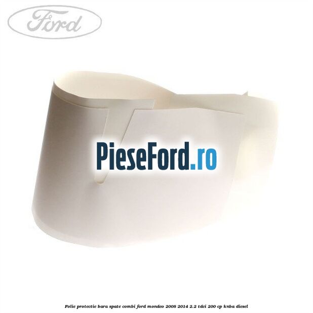 Folie protectie bara spate combi Ford Mondeo 2008-2014 2.2 TDCi 200 cp Folie protectie bara spate combi Ford Mondeo 2008-2014 2.2 TDCi 200 cp KNBA diesel