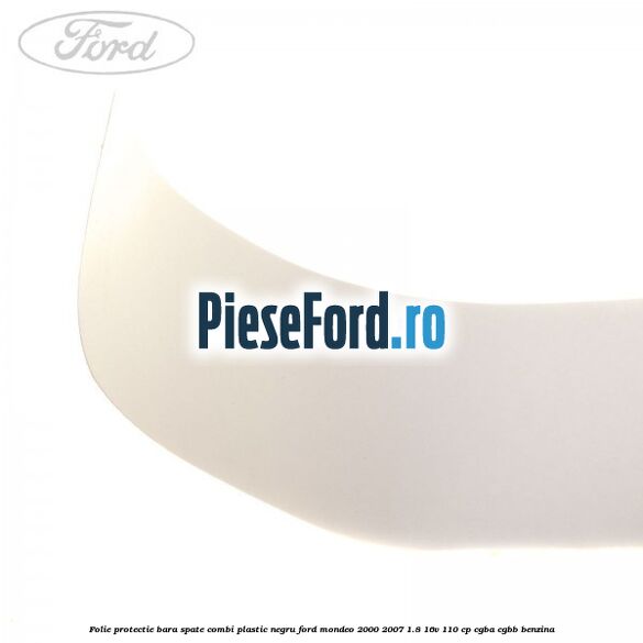 Folie protectie bara spate (Combi), plastic negru Ford Mondeo 2000-2007 1.8 16V 110 cp CGBA, CGBB benzina