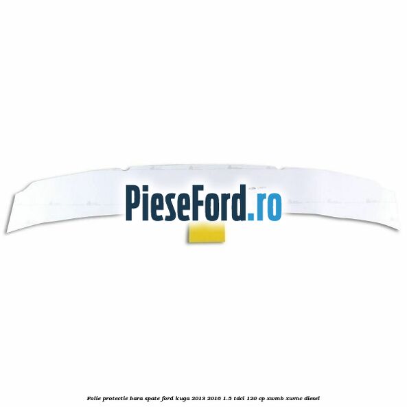 Folie protectie bara spate Ford Kuga 2013-2016 1.5 TDCi 120 cp XWMB, XWMC diesel