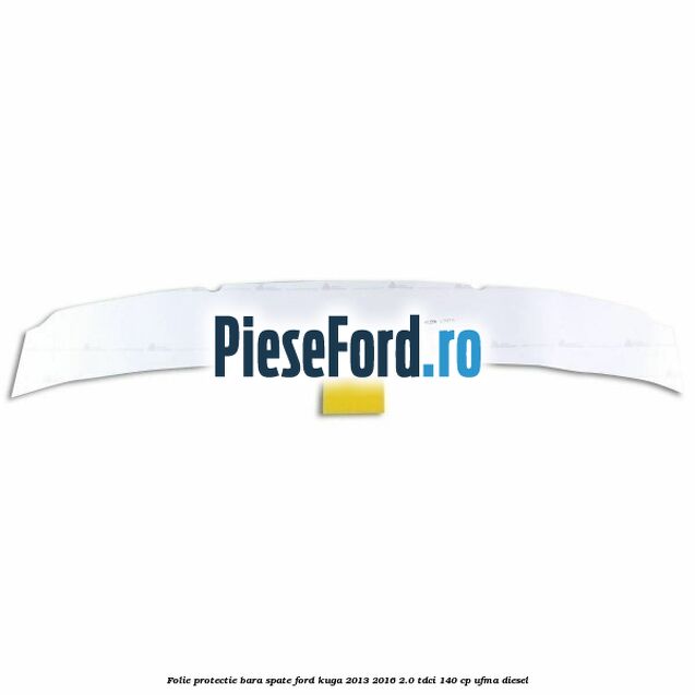 Folie protectie bara spate Ford Kuga 2013-2016 2.0 TDCi 140 cp UFMA diesel