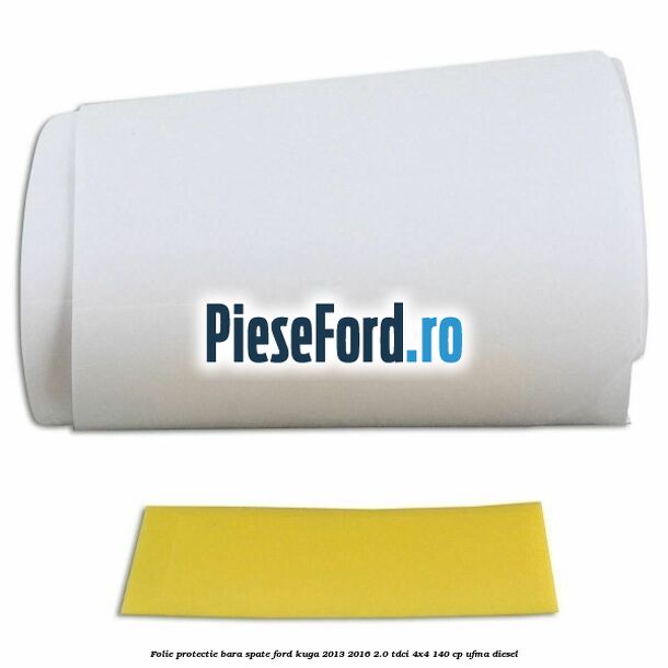 Folie protectie bara spate Ford Kuga 2013-2016 2.0 TDCi 4x4 140 cp Folie protectie bara spate Ford Kuga 2013-2016 2.0 TDCi 4x4 140 cp UFMA diesel