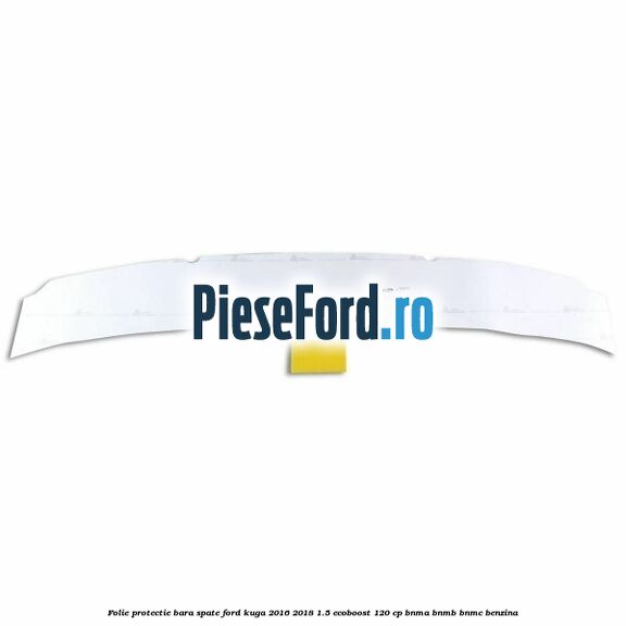 Folie protectie bara spate Ford Kuga 2016-2018 1.5 EcoBoost 120 cp BNMA, BNMB, BNMC benzina