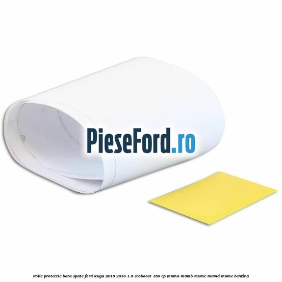 Folie protectie bara spate Ford Kuga 2016-2018 1.5 EcoBoost 150 cp M8MA, M8MB, M8MC, M8MD, M8ME benzina