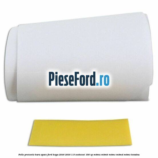 Folie protectie bara spate Ford Kuga 2016-2018 1.5 EcoBoost 150 cp M8MA, M8MB, M8MC, M8MD, M8ME benzina