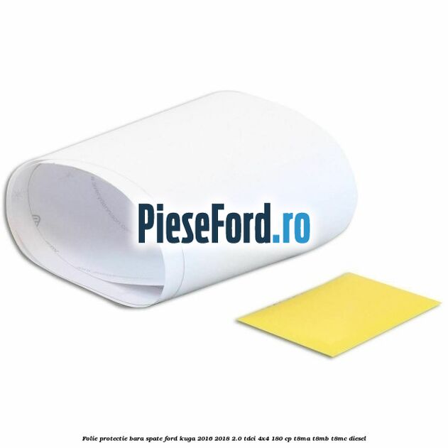 Folie protectie bara spate Ford Kuga 2016-2018 2.0 TDCi 4x4 180 cp T8MA, T8MB, T8MC diesel