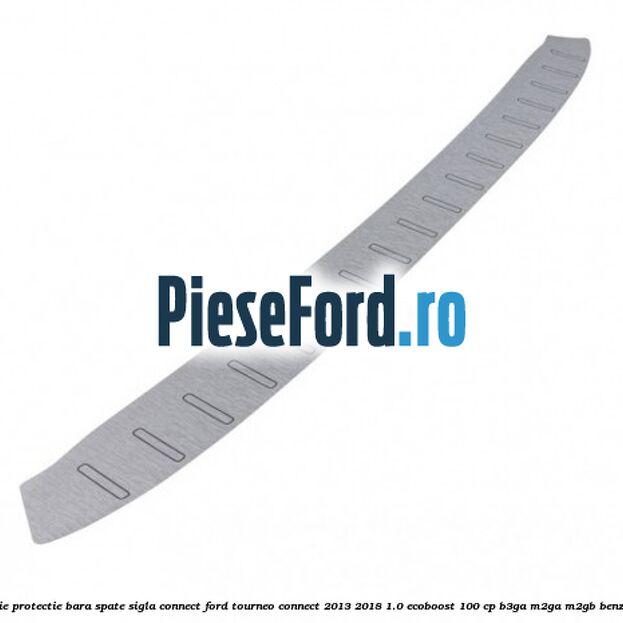 Folie protectie bara spate sigla Connect Ford Tourneo Connect 2013-2018 1.0 EcoBoost 100 cp B3GA, M2GA, M2GB benzina