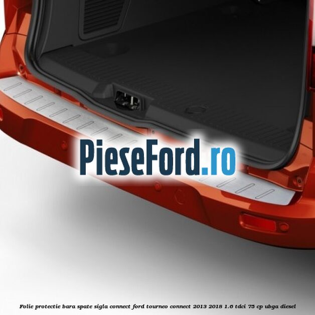 Folie protectie bara spate sigla Connect Ford Tourneo Connect 2013-2018 1.6 TDCi 75 cp UBGA diesel