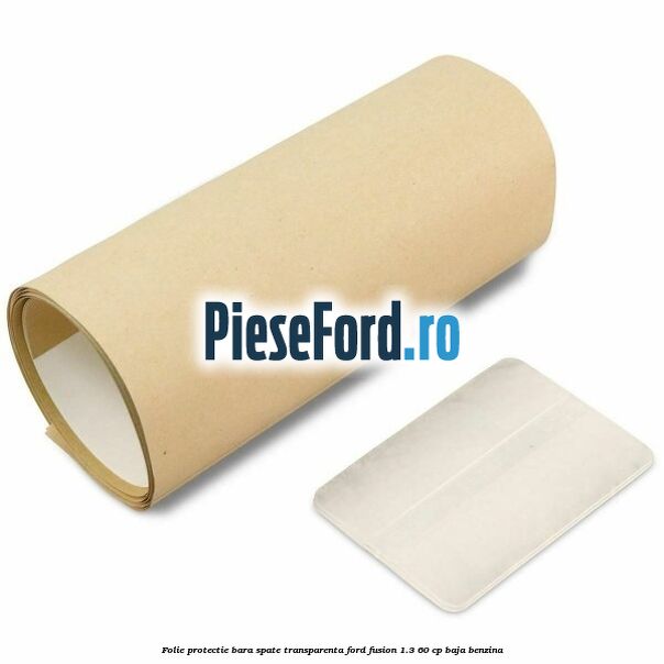 Folie protectie bara spate transparenta Ford Fusion 1.3 60 cp BAJA benzina