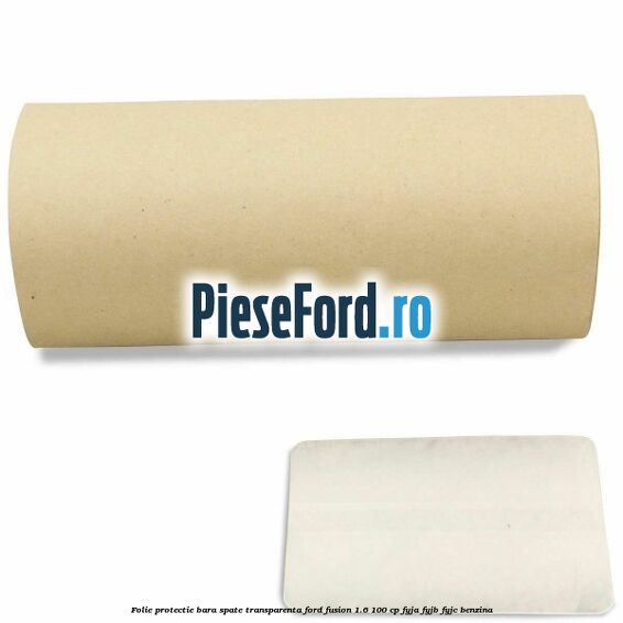 Folie protectie bara spate transparenta Ford Fusion 1.6 100 cp FYJA, FYJB, FYJC benzina