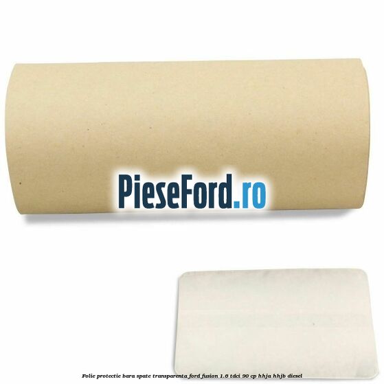 Folie protectie bara spate transparenta Ford Fusion 1.6 TDCi 90 cp Folie protectie bara spate transparenta Ford Fusion 1.6 TDCi 90 cp HHJA, HHJB diesel