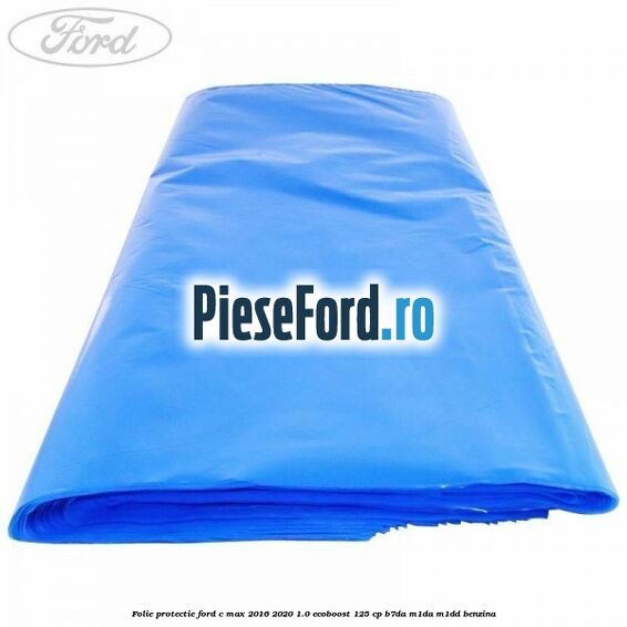 Folie protectie Ford C-Max 2016-2020 1.0 EcoBoost 125 cp B7DA, M1DA, M1DD benzina