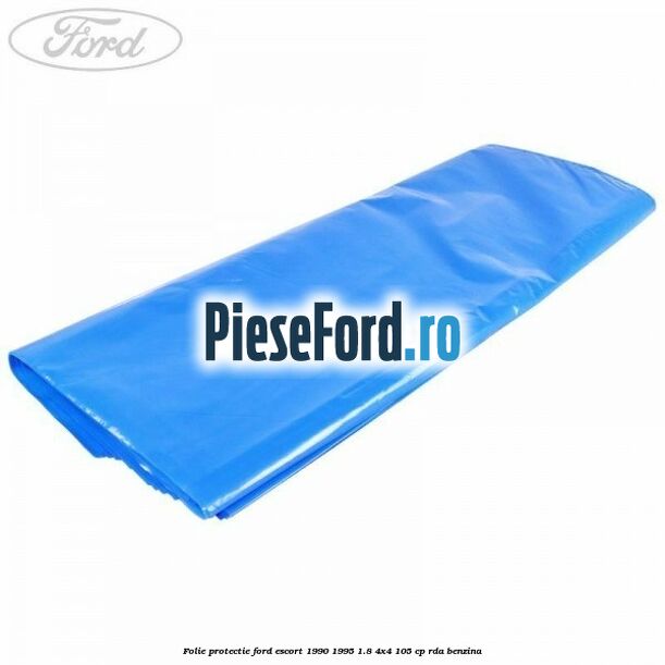 Folie protectie Ford Escort 1990-1995 1.8 4x4 105 cp RDA benzina