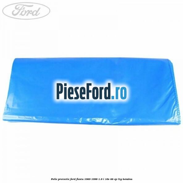 Folie protectie Ford Fiesta 1989-1996 1.6 i 16V 88 cp L1G benzina