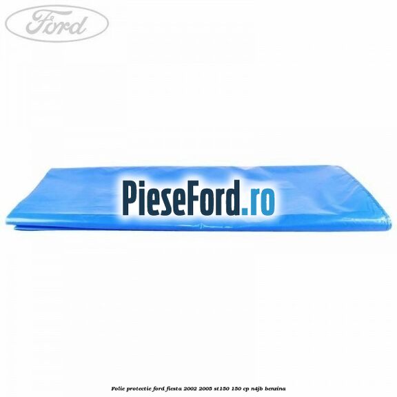 Folie protectie Ford Fiesta 2002-2005 ST150 150 cp N4JB benzina