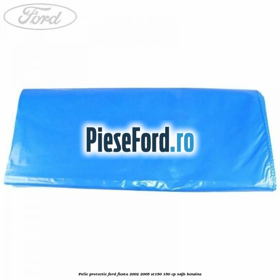 Folie protectie Ford Fiesta 2002-2005 ST150 150 cp N4JB benzina