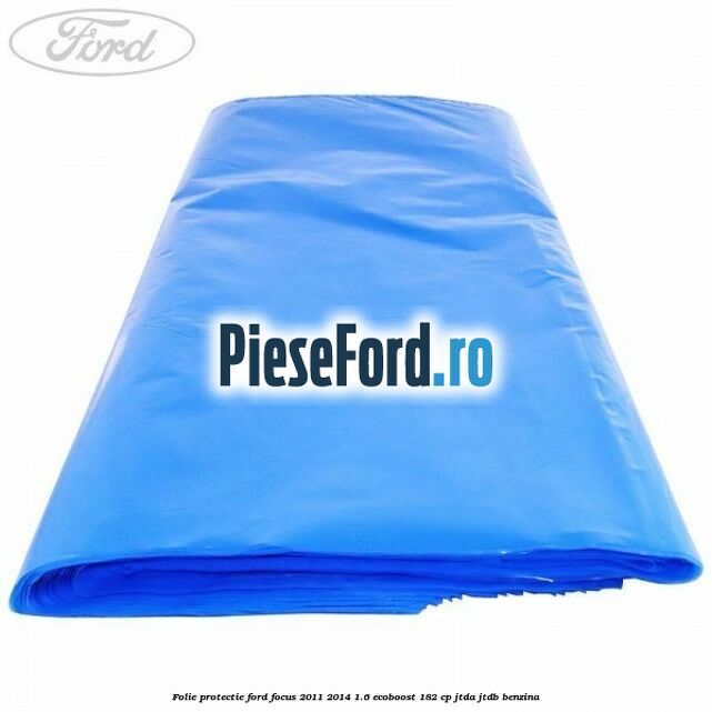 Folie protectie Ford Focus 2011-2014 1.6 EcoBoost 182 cp JTDA, JTDB benzina