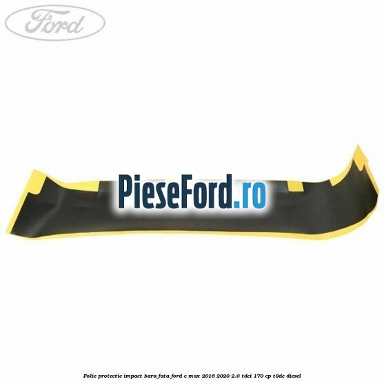 Folie protectie impact bara fata Ford C-Max 2016-2020 2.0 TDCi 170 cp T8DE diesel