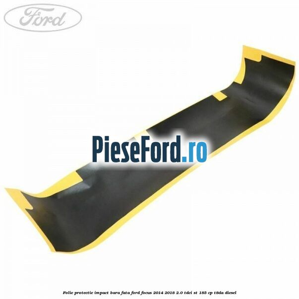 Folie protectie impact bara fata Ford Focus 2014-2018 2.0 TDCi ST 185 cp T8DA diesel
