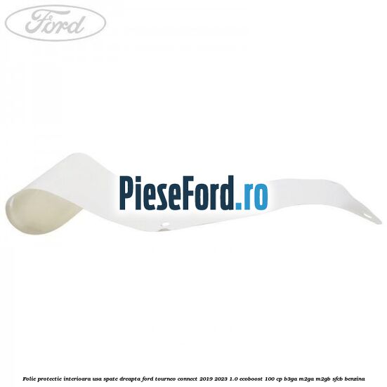 Folie protectie interioara usa spate dreapta Ford Tourneo Connect 2019-2023 1.0 EcoBoost 100 cp Folie protectie interioara usa spate dreapta Ford Tourneo Connect 2019-2023 1.0 EcoBoost 100 cp B3GA, M2GA, M2GB, SFCB benzina