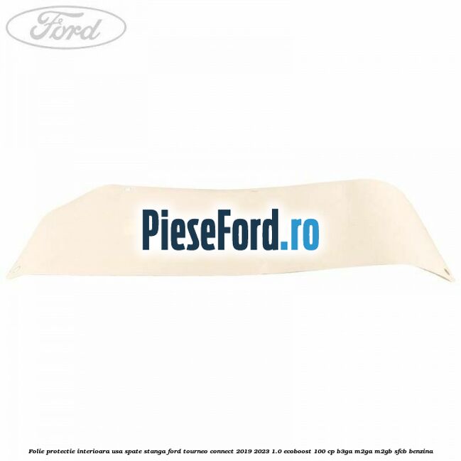 Folie protectie interioara usa spate stanga Ford Tourneo Connect 2019-2023 1.0 EcoBoost 100 cp B3GA, M2GA, M2GB, SFCB benzina