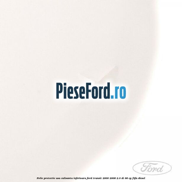 Folie protectie usa culisanta inferioara Ford Transit 2000-2006 2.0 DI 86 cp F3FA diesel