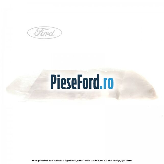 Folie protectie usa culisanta inferioara Ford Transit 2000-2006 2.4 TDE 115 cp FXFA diesel
