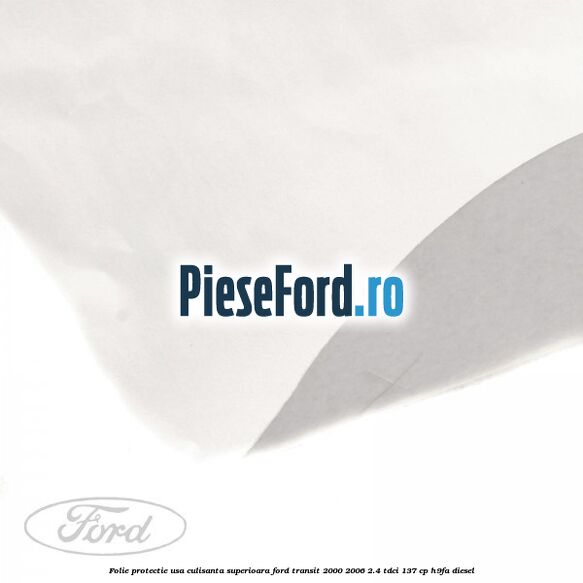 Folie protectie usa culisanta superioara Ford Transit 2000-2006 2.4 TDCi 137 cp H9FA diesel