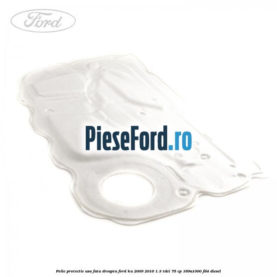 Folie protectie usa fata dreapta Ford Ka 2009-2016 1.3 TDCi 75 cp 169A1000, FD4 diesel