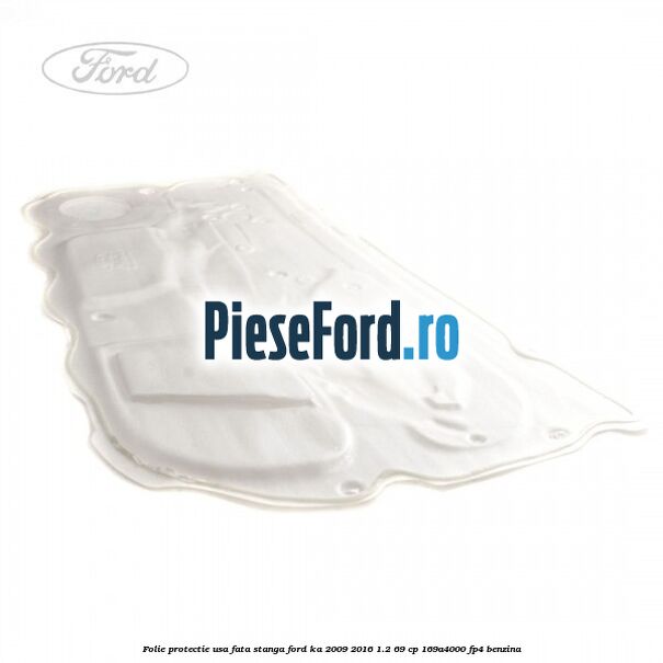 Folie protectie usa fata stanga Ford Ka 2009-2016 1.2 69 cp 169A4000, FP4 benzina