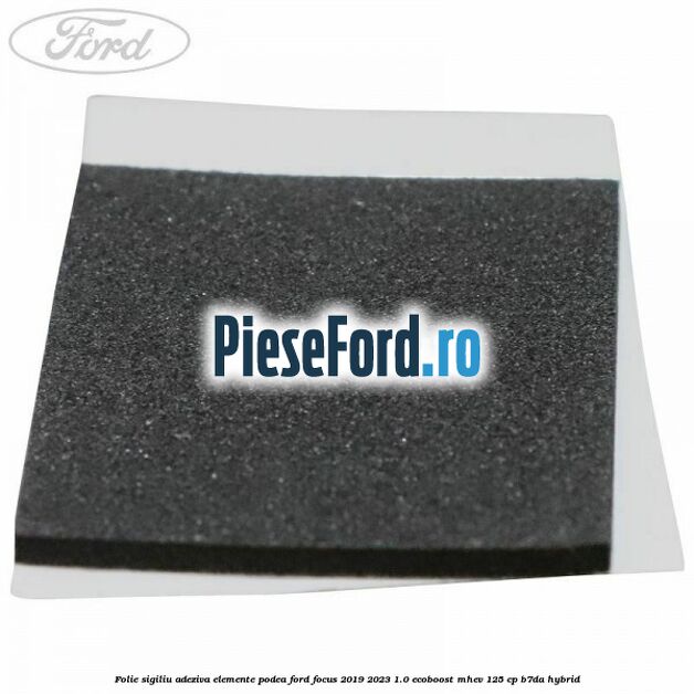 Folie sigiliu adeziva elemente podea Ford Focus 2019-2023 1.0 EcoBoost mHEV 125 cp Folie sigiliu adeziva elemente podea Ford Focus 2019-2023 1.0 EcoBoost mHEV 125 cp B7DA Hybrid