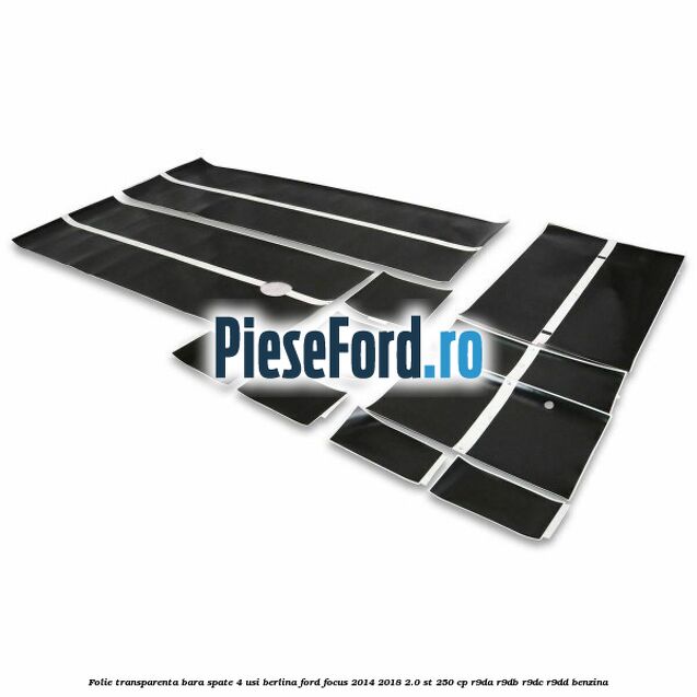 Folie transparenta bara spate 4 usi berlina Ford Focus 2014-2018 2.0 ST 250 cp Folie transparenta bara spate 4 usi berlina Ford Focus 2014-2018 2.0 ST 250 cp R9DA, R9DB, R9DC, R9DD benzina