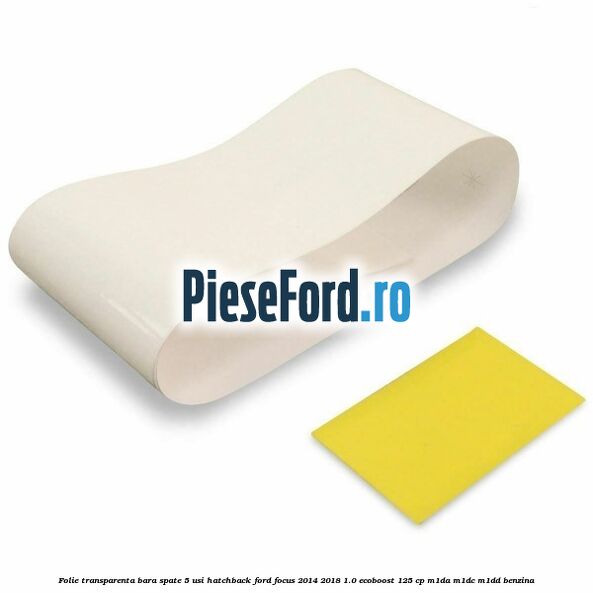 Folie transparenta bara spate 5 usi hatchback Ford Focus 2014-2018 1.0 EcoBoost 125 cp M1DA, M1DC, M1DD benzina