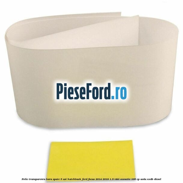 Folie transparenta bara spate 5 usi hatchback Ford Focus 2014-2018 1.5 TDCi ECOnetic 105 cp AEDA, XXDB diesel