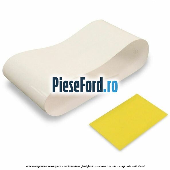 Folie transparenta bara spate 5 usi hatchback Ford Focus 2014-2018 1.6 TDCi 115 cp T1DA, T1DB diesel