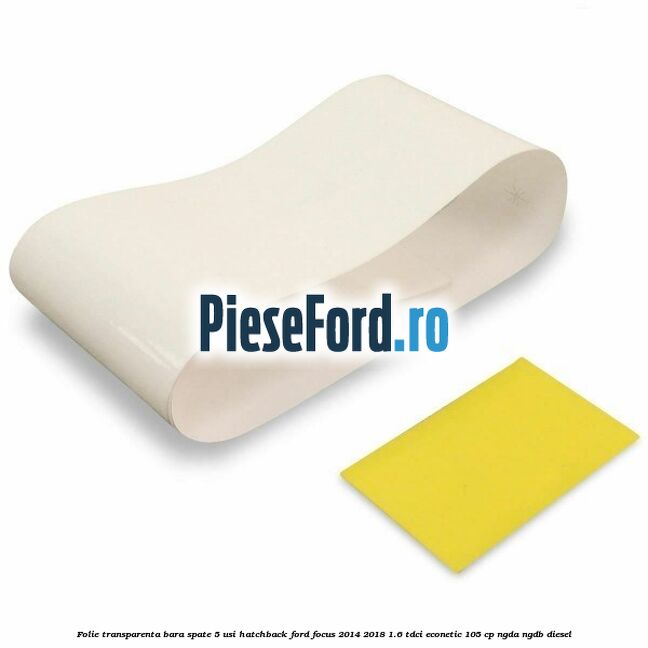 Folie transparenta bara spate 5 usi hatchback Ford Focus 2014-2018 1.6 TDCi ECOnetic 105 cp NGDA, NGDB diesel