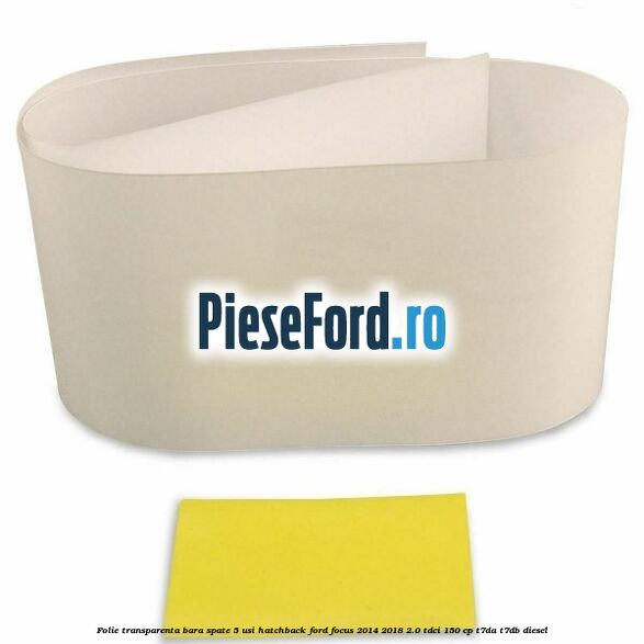 Folie transparenta bara spate 5 usi hatchback Ford Focus 2014-2018 2.0 TDCi 150 cp T7DA, T7DB diesel