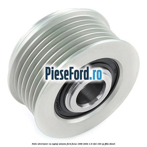 Fulie, alternator cu cuplaj unisens Ford Focus 1998-2004 1.8 TDCi 100 cp FFDA diesel