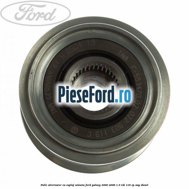 Fulie alternator cu cuplaj unisens Ford Galaxy 2000-2006 1.9 TDI 115 cp AUY diesel