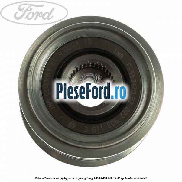Fulie alternator cu cuplaj unisens Ford Galaxy 2000-2006 1.9 TDI 90 cp 1Z, AHU, ANU diesel