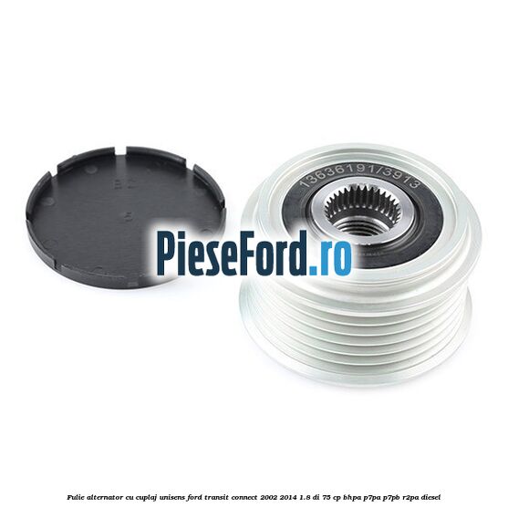 Fulie, alternator cu cuplaj unisens Ford Transit Connect 2002-2014 1.8 Di 75 cp Fulie, alternator cu cuplaj unisens Ford Transit Connect 2002-2014 1.8 Di 75 cp BHPA, P7PA, P7PB, R2PA diesel