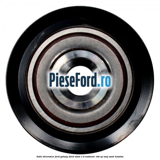 Fulie alternator Ford Galaxy 2015-2023 1.5 EcoBoost 160 cp UNCJ, UNCK benzina
